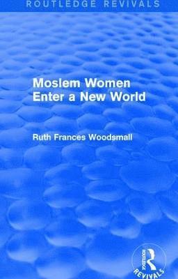 Routledge Revivals: Moslem Women Enter a New World (1936) 1