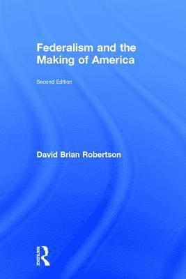 David Brian Robertson, USA) Robertson, David Brian (University of Missouri - St. Louis - Federalism and the Making of America, Inbunden
