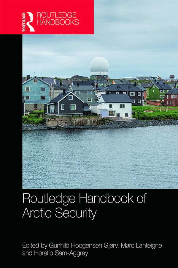 Gunhild Hoogensen Gjørv, Marc Lanteigne, Horatio Sam-Aggrey - Routledge Handbook of Arctic Security, Inbunden