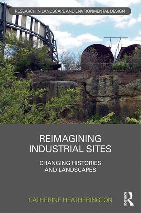 Catherine Heatherington - Reimagining Industrial Sites, Inbunden