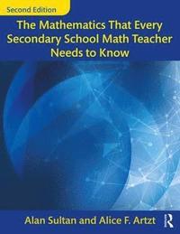bokomslag The Mathematics That Every Secondary School Math Teacher Needs to Know