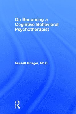 On Becoming a Cognitive Behavioral Psychotherapist 1