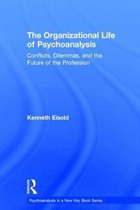 bokomslag The Organizational Life of Psychoanalysis