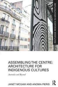 bokomslag Assembling the Centre: Architecture for Indigenous Cultures