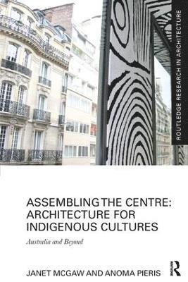 bokomslag Assembling the Centre: Architecture for Indigenous Cultures