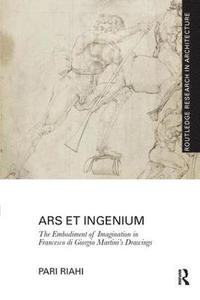 bokomslag Ars et Ingenium: The Embodiment of Imagination in Francesco di Giorgio Martini's Drawings