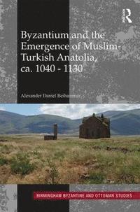 bokomslag Byzantium and the Emergence of Muslim-Turkish Anatolia, ca. 1040-1130