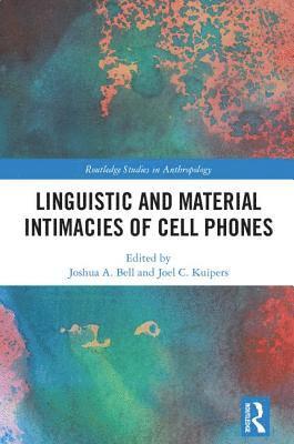 Joshua A. Bell, Joel C. Kuipers - Linguistic and Material Intimacies of Cell Phones, Inbunden