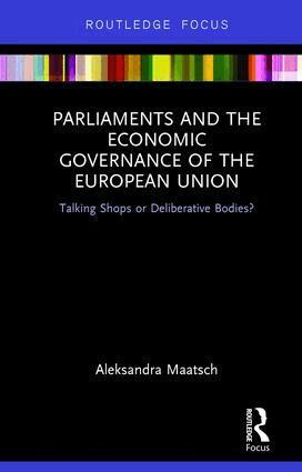 Aleksandra Maatsch - Parliaments and the Economic Governance of the European Union, Inbunden