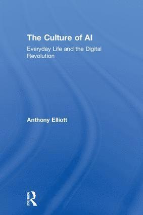 Anthony Elliott, Australia) Elliott, Anthony (University of South Australia - Culture of AI, Inbunden