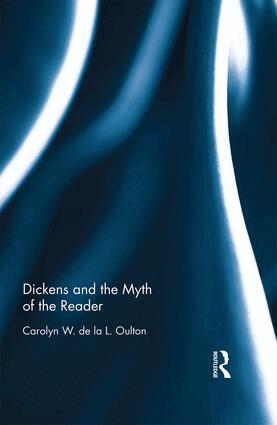 Carolyn W. de la L. Oulton - Dickens and the Myth of the Reader, Inbunden