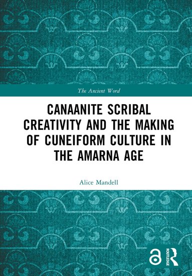 Alice Mandell - Canaanite Scribal Creativity and the Making of Cuneiform Culture in the Amarna Age, Inbunden
