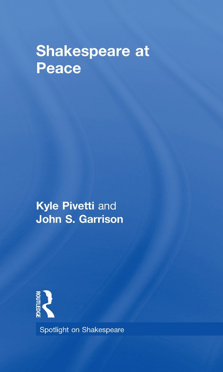 Kyle Pivetti, John S. Garrison, USA) Pivetti, Kyle (Norwich University, USA) Garrison, John S. (Carroll University - Shakespeare at Peace, Inbunden