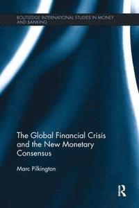 bokomslag The Global Financial Crisis and the New Monetary Consensus