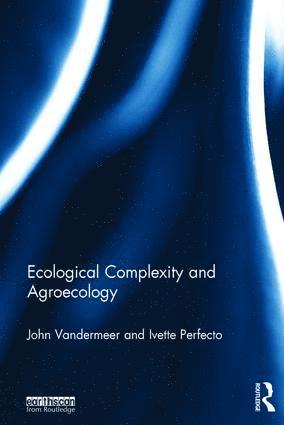 John Vandermeer, Ivette Perfecto, USA) Vandermeer, John (University of Michigan, USA) Perfecto, Ivette (University of Michigan, John VanderMeer - Ecological Complexity and Agroecology, Inbunden
