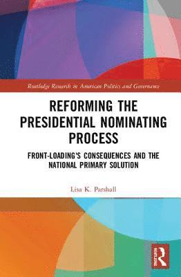 Lisa K. Parshall, USA) Parshall, Lisa K. (Daemen College - Reforming the Presidential Nominating Process, Inbunden