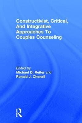 Michael D. Reiter, Ronald J. Chenail, USA) Reiter, Michael D. (Nova Southeastern University, USA) Chenail, Ronald J. (Nova Southeastern University, Florida - Constructivist, Critical, And Integrative Approaches To Couples Counseling, Inbunden