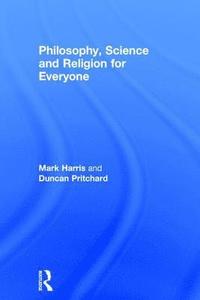 bokomslag Philosophy, Science and Religion for Everyone