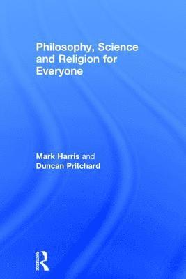 Philosophy, Science and Religion for Everyone 1