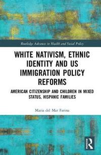 bokomslag White Nativism, Ethnic Identity and US Immigration Policy Reforms