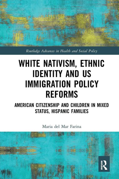 Maria del Mar Farina - White Nativism, Ethnic Identity and US Immigration Policy Reforms, Inbunden