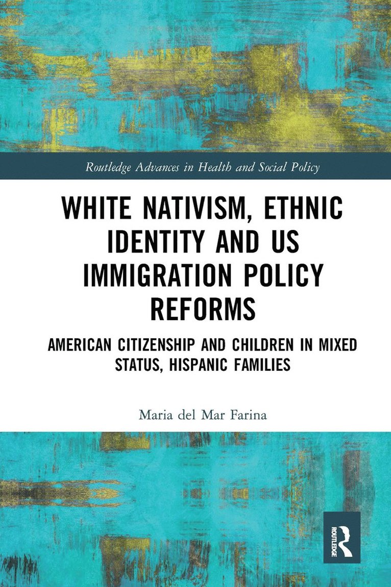 Maria del Mar Farina, USA) Farina, Maria del Mar (Maria del Mar Farina, Westfield State University, Maria Del Mar Farina - White Nativism, Ethnic Identity and US Immigration Policy Reforms, Inbunden