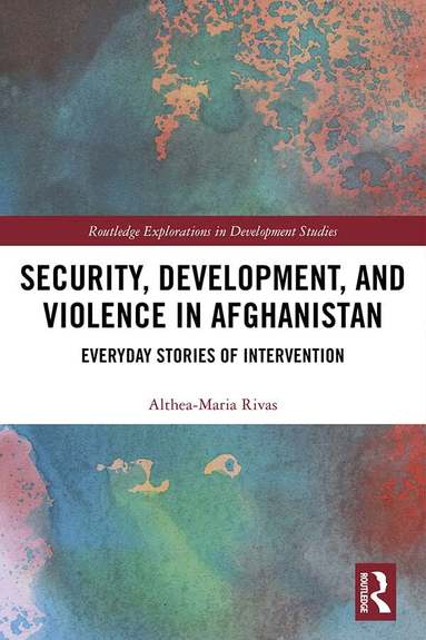 Althea-Maria Rivas - Security, Development, and Violence in Afghanistan, Inbunden