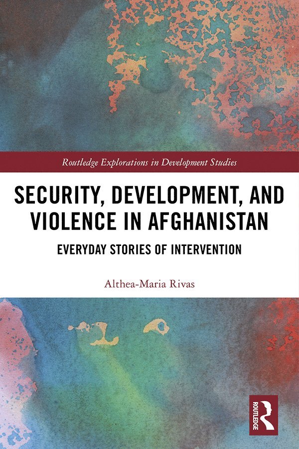 Althea-Maria Rivas - Security, Development, and Violence in Afghanistan, Inbunden