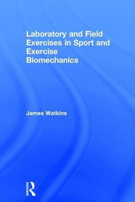 bokomslag Laboratory and Field Exercises in Sport and Exercise Biomechanics