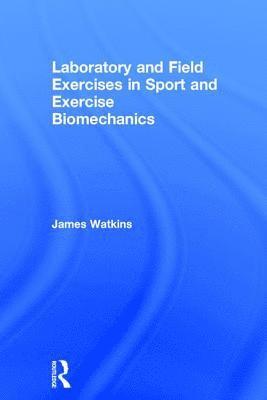 Laboratory and Field Exercises in Sport and Exercise Biomechanics 1