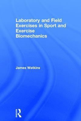 Laboratory and Field Exercises in Sport and Exercise Biomechanics