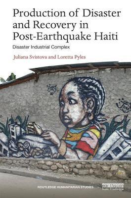 Production of Disaster and Recovery in Post-Earthquake Haiti 1