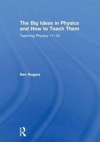 bokomslag The Big Ideas in Physics and How to Teach Them
