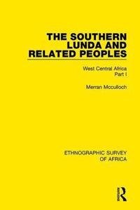 bokomslag The Southern Lunda and Related Peoples (Northern Rhodesia, Belgian Congo, Angola)