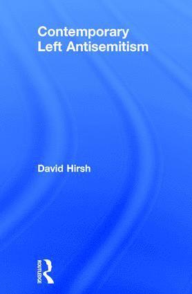 David Hirsh, UK) Hirsh, David (Goldsmiths College, University of London, UK; London Centre for the Study of Contemporary Antisemitism - Contemporary Left Antisemitism, Inbunden