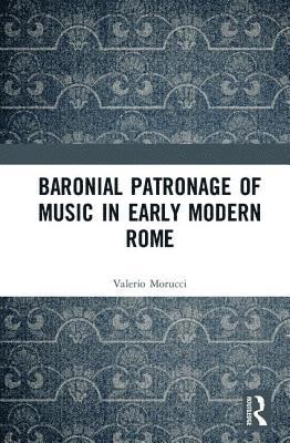 Baronial Patronage of Music in Early Modern Rome 1