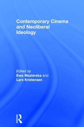 Ewa Mazierska, Lars Kristensen - Contemporary Cinema and Neoliberal Ideology, Inbunden