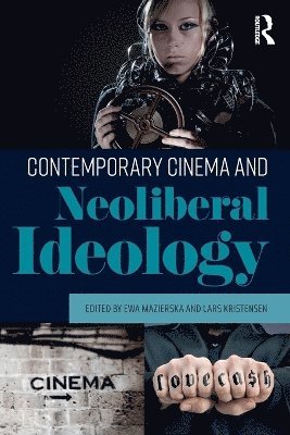 Ewa Mazierska, Lars Kristensen - Contemporary Cinema and Neoliberal Ideology, Häftad