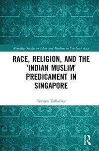 bokomslag Race, Religion, and the Indian Muslim Predicament in Singapore