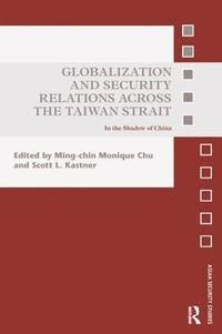 bokomslag Globalization and Security Relations across the Taiwan Strait