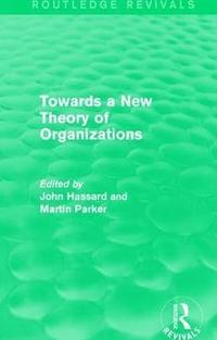 bokomslag Routledge Revivals: Towards a New Theory of Organizations (1994)