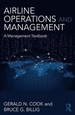 Gerald N. Cook, Bruce G. Billig - Airline Operations and Management: A Management Textbook, Häftad