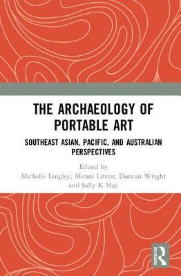 Michelle Langley, Mirani Litster, Duncan Wright, Sally K May - Archaeology of Portable Art, Inbunden