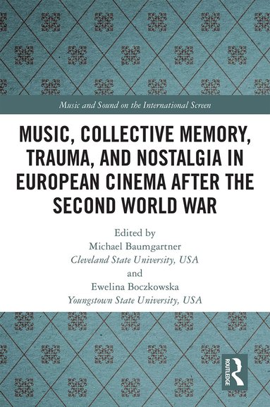Michael Baumgartner, Ewelina Boczkowska - Music, Collective Memory, Trauma, and Nostalgia in European Cinema after the Second World War, Inbunden