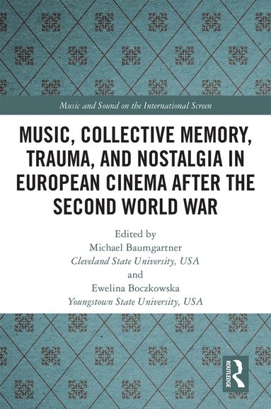 bokomslag Music, Collective Memory, Trauma, and Nostalgia in European Cinema after the Second World War