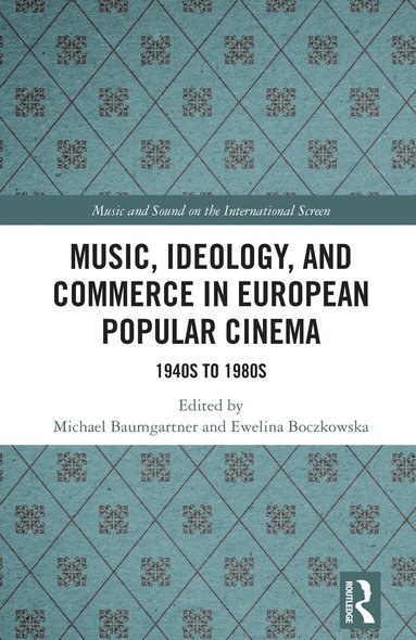 Michael Baumgartner, Ewelina Boczkowska - Music, Ideology, and Commerce in European Popular Cinema, Inbunden