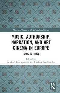 bokomslag Music, Authorship, Narration, and Art Cinema in Europe