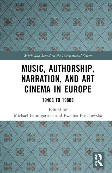 Michael Baumgartner, Ewelina Boczkowska - Music, Authorship, Narration, and Art Cinema in Europe, Inbunden