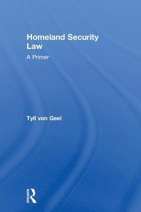 Tyll van Geel, USA) van Geel, Tyll (University of Rochester, Tyll Van Geel, Tyll van Geel - Homeland Security Law, Inbunden