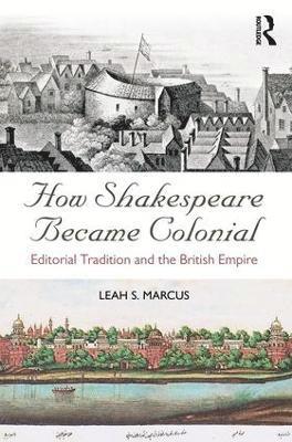 Leah S. Marcus - How Shakespeare Became Colonial, Häftad